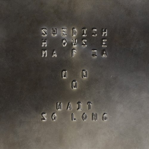 Wait so Long (Why Do I Have To) Swedish House Mafia
