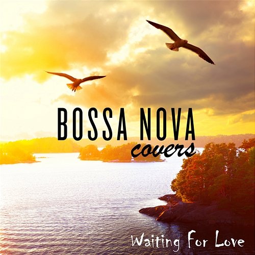 Waiting for Love Bossa Nova Covers, Mats & My