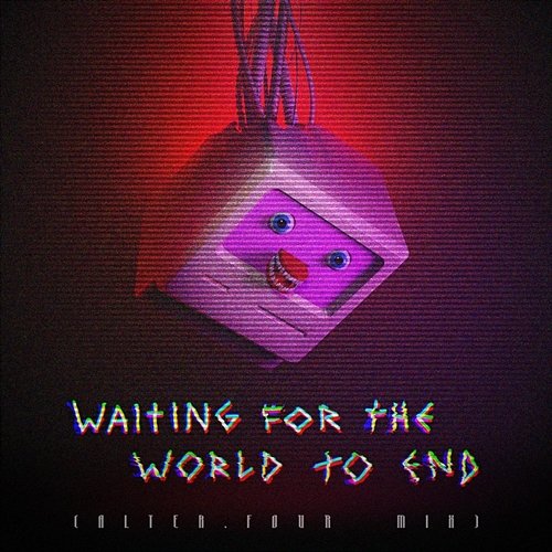 Waiting for the World to End ALTER.FOUR feat. LOOK MUM NO COMPUTER