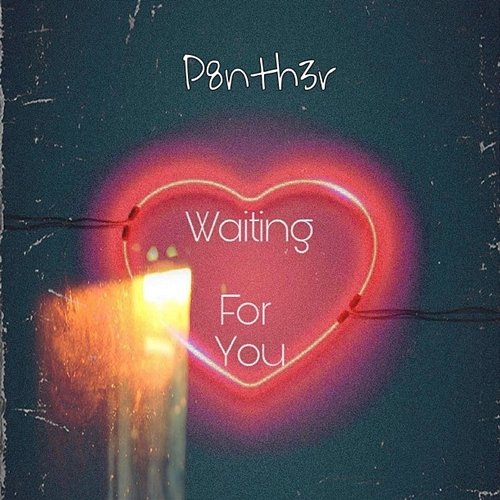 Waiting for You P8nth3r