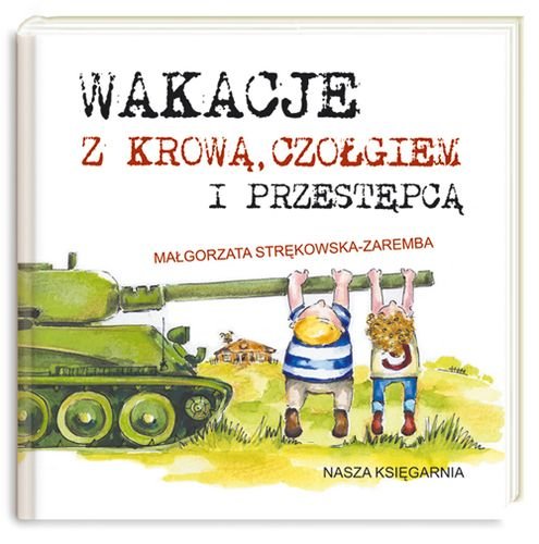 Wakacje z krową, czołgiem i przestępcą Strękowska-Zaremba Małgorzata