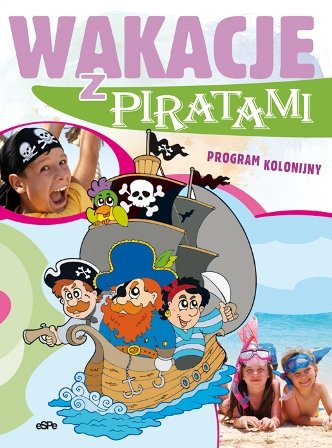 Wakacje z piratami. Program kolonijny Opracowanie zbiorowe