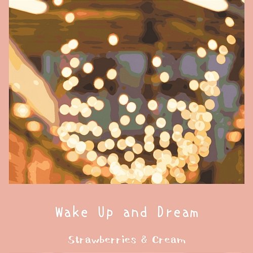 Wake up and Dream Strawberries & Cream