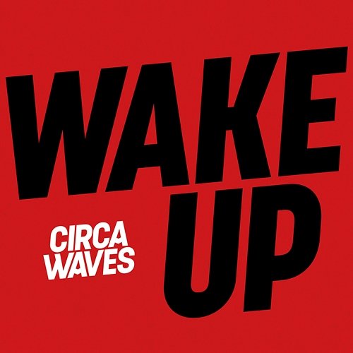 Wake Up Circa Waves