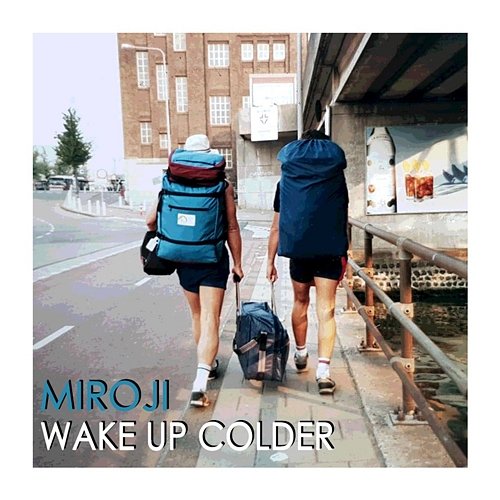 Wake Up Colder Miroji