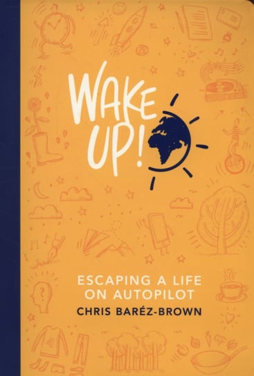 Wake Up! Escaping a Life on Autopilot Barez-Brown Chris