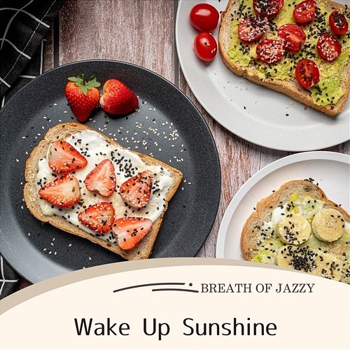 Wake up Sunshine Breath of Jazzy