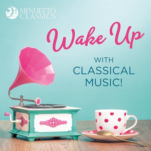 Wake Up with Classical Music! Various Artists
