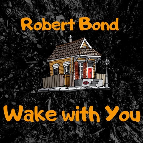 Wake with You Robert Bond