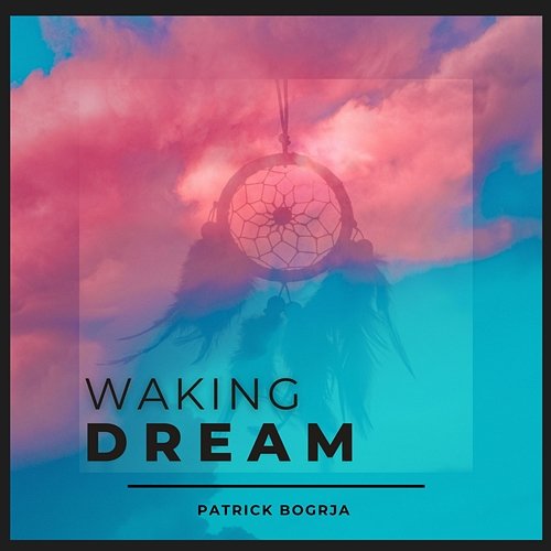 Waking Dream Patrick Bogrja