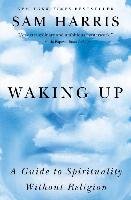 Waking Up: A Guide to Spirituality Without Religion Harris Sam