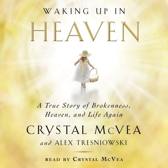 Waking Up in Heaven McVea Crystal, Tresniowski Alex