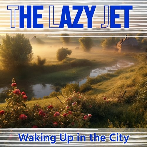 Waking up in the City The Lazy Jet