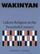 Wakinyan: Lakota Religion in the Twentieth Century Feraca Stephen E.