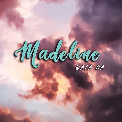 Wala Na Madeline