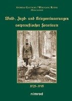 Wald-, Jagd- und Kriegserinnerungen ostpreußischer Forstleute Gautschi Andreas, Rothe Wolfgang
