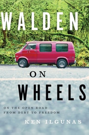 Walden on Wheels: On the Open Road from Debt to Freedom Ilgunas Ken