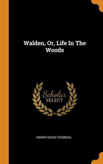 Walden, Or, Life In The Woods Thoreau Henry David