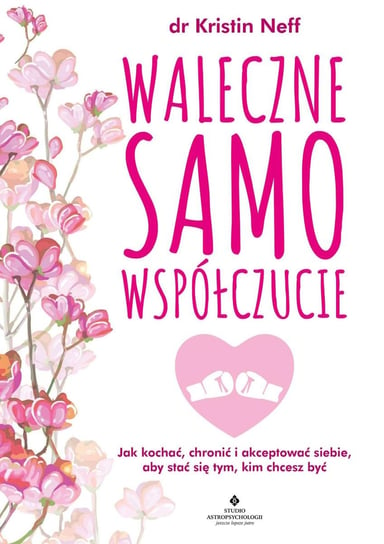 Waleczne samowspółczucie. Jak kochać, chronić i akceptować siebie, aby stać się tym, kim chcesz być - ebook epub Neff Kristin