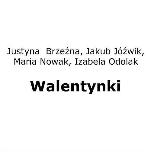 Walentynki Justyna Brzeźna, Jakub Jóźwik, Maria Nowak, Izabela Odolak