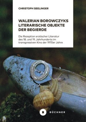 Walerian Borowczyks literarische Objekte der Begierde Büchner Verlag