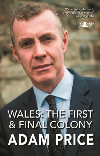 Wales - The First and Final Colony Adam Price