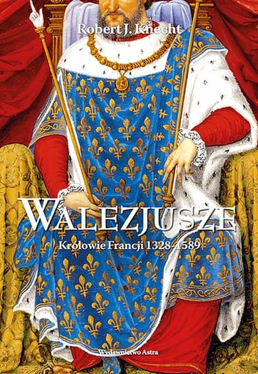 Walezjusze. Królowie Francji 1328-1589 Knecht R.J.