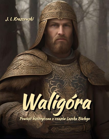 Waligóra. Powieść historyczna z czasów Leszka Białego - ebook mobi Kraszewski Józef Ignacy