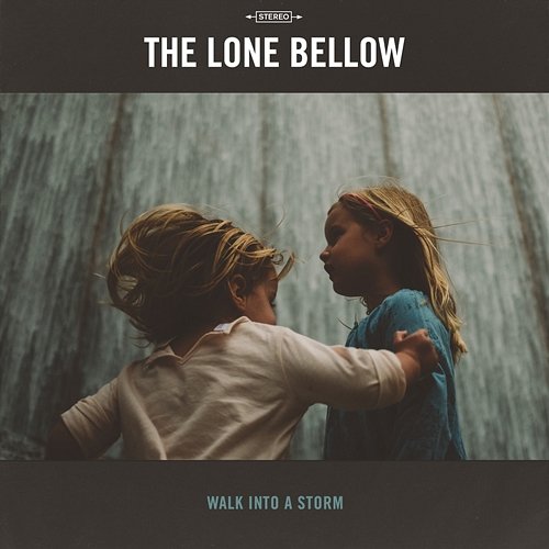 Walk Into a Storm The Lone Bellow
