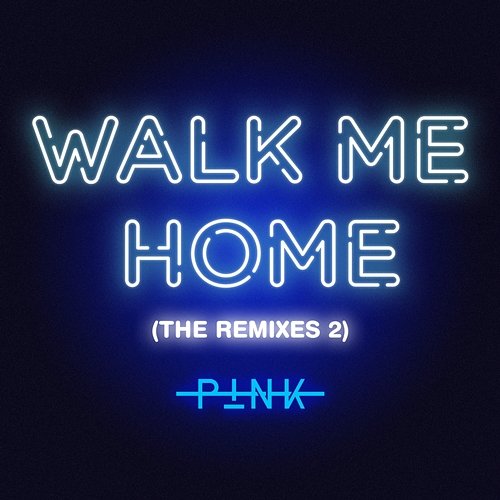 Walk Me Home (The Remixes 2) P!nk