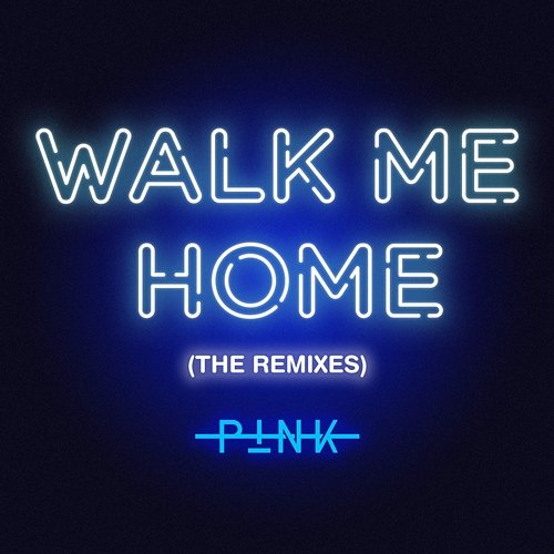 Walk Me Home (The Remixes) P!nk