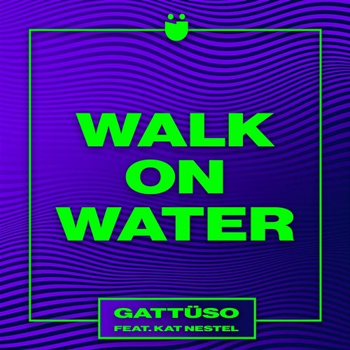 Walk On Water GATTÜSO feat. Kat Nestel