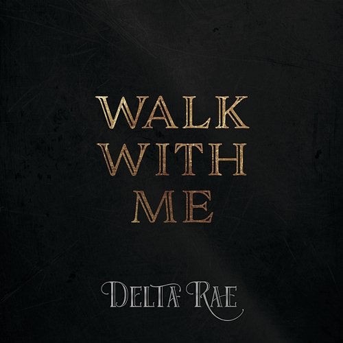 Walk With Me Delta Rae
