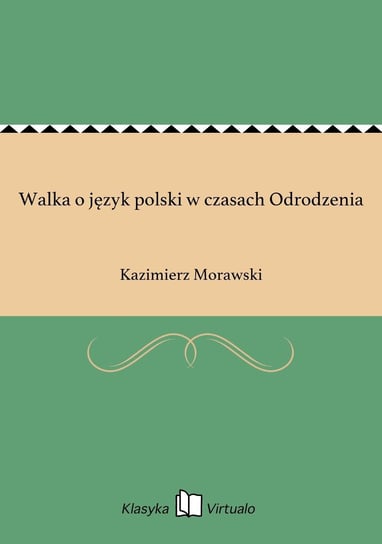 Walka o język polski w czasach Odrodzenia Morawski Kazimierz