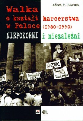 Walka o kształt harcerstwa w Polsce (1980-1990) Baran Adam