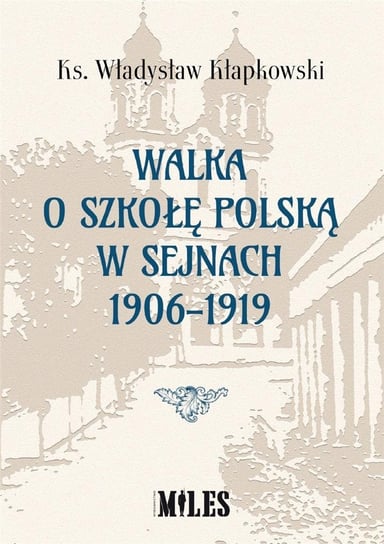 Walka o szkołę polską w Sejnach 1906-1919 Miles