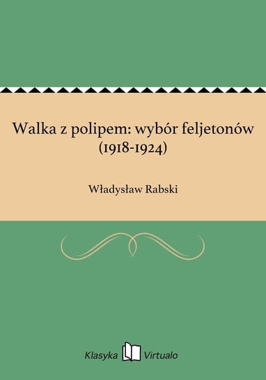 Walka z polipem: wybór feljetonów (1918-1924) Rabski Władysław