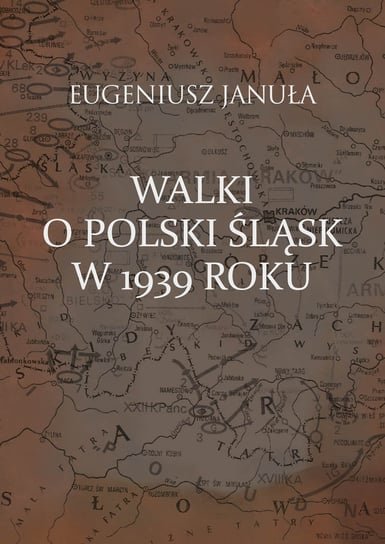 Walki o polski Śląsk w 1939 roku Januła Eugeniusz
