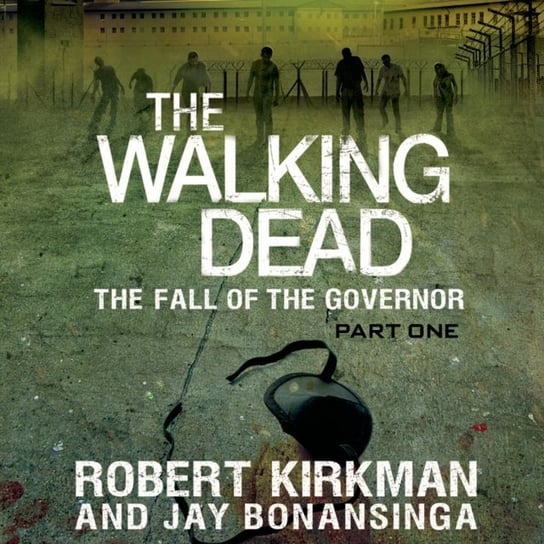 Walking Dead: The Fall of the Governor: Part One Bonansinga Jay, Kirkman Robert
