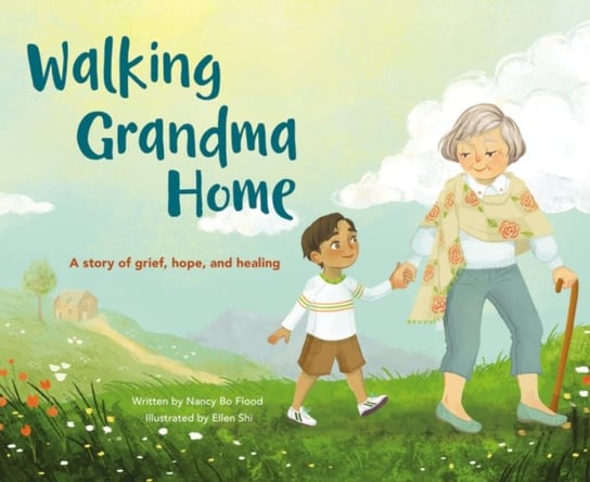Walking Grandma Home: A Story of Grief, Hope, and Healing Nancy Bo Bo Flood