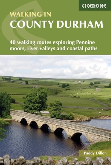 Walking in County Durham. 40 walking routes exploring Pennine moors, river valleys and coastal paths Dillon Paddy
