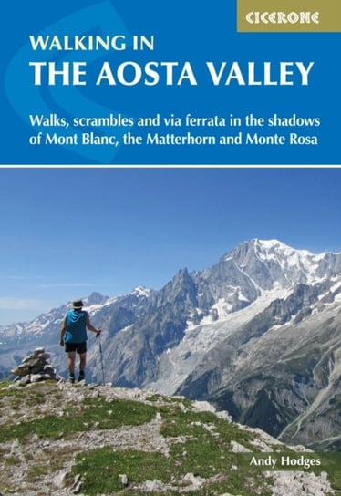 Walking in the Aosta Valley. Walks and scrambles in the shadows of Mont Blanc, the Matterhorn and Monte Rosa Andy Hodges