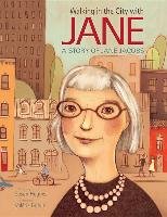 Walking in the City with Jane: A Story of Jane Jacobs Hughes Susan