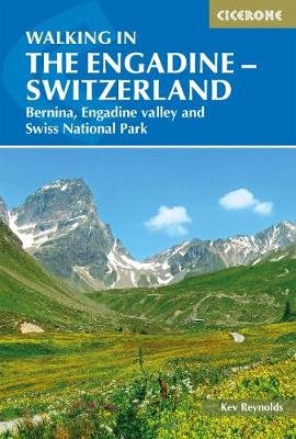 Walking in the Engadine - Switzerland: Bernina, Engadine valley and Swiss National Park Reynolds Kev