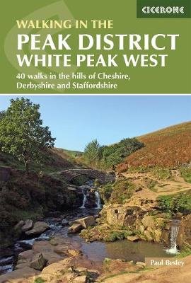 Walking in the Peak District - White Peak West: 40 walks in the hills of Cheshire, Derbyshire and Staffordshire Paul Besley