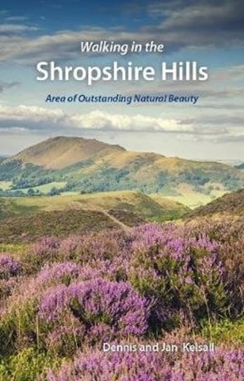 Walking in the Shropshire Hills. Area of Outstanding Natural Beauty Dennis Kelsall, Jan Kelsall
