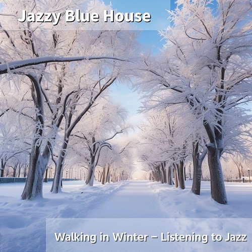 Walking in Winter-Listening to Jazz Jazzy Blue House