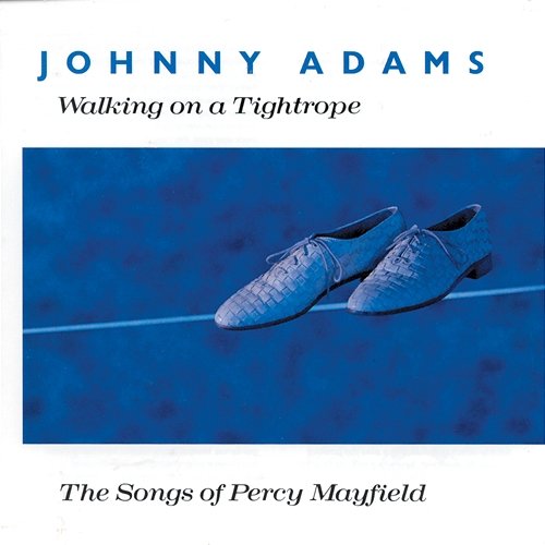 Walking On A Tightrope - The Songs Of Percy Mayfield Johnny Adams