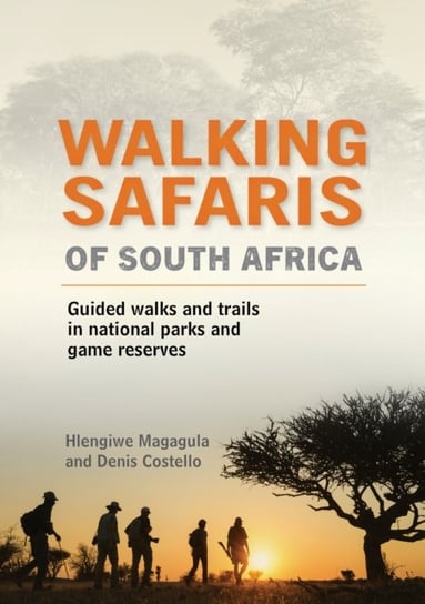 Walking Safaris in South Africa: Guided Walks and Trails in National Parks and Game Reserves Hlengiwe Magagula, Denis Costello