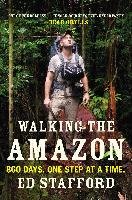 Walking the Amazon: 860 Days. One Step at a Time. Stafford Ed
